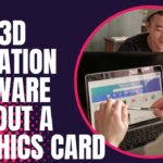 Best 3D Animation Software Without A Graphics Card