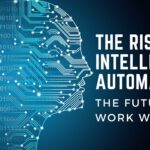 The Rise of Intelligent Automation: The Future of Work with AI